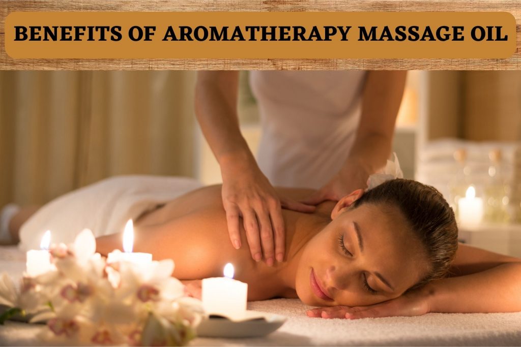 Benefits of Aromatherapy Massage Oil